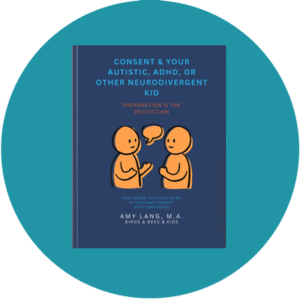 Book Cover: Consent & Your Autistic, ADHD, or Other Neurodivergent Kid: Preparation is the protection