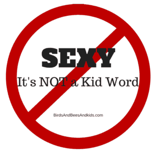 Sexy NOT a Kid Word