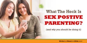 Sex positive parenting explained and why you should do it